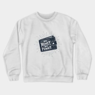 Wallet. No Money, No Funny. Humor Crewneck Sweatshirt